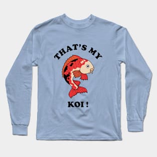 That's My Koi Long Sleeve T-Shirt